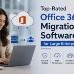Top-Rated Office 365 Migration Software for Large Enterprises
