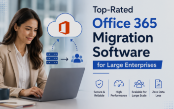 Top-Rated Office 365 Migration Software for Large Enterprises