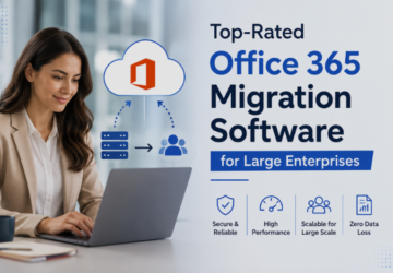 Top-Rated Office 365 Migration Software for Large Enterprises