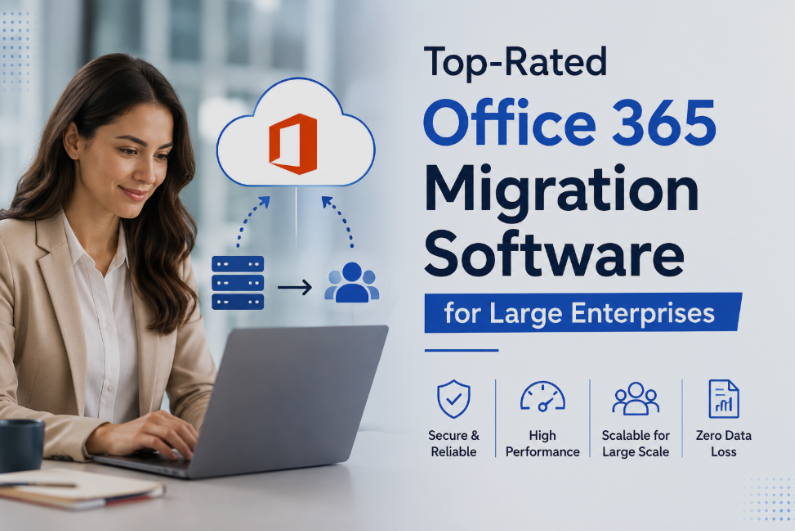 Top-Rated Office 365 Migration Software for Large Enterprises
