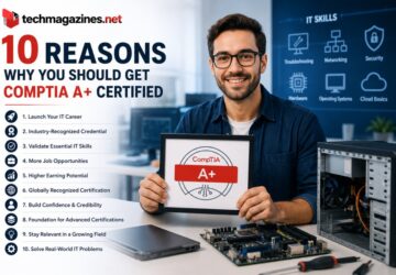 10 Reasons Why You Should Get CompTIA A+ Certified