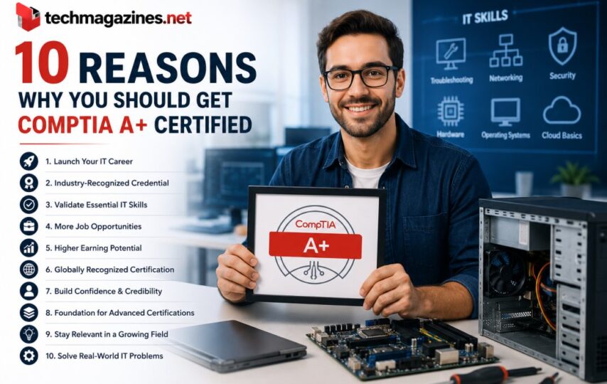 10 Reasons Why You Should Get CompTIA A+ Certified