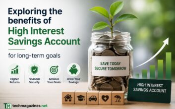 Exploring the benefits of high interest Savings Account for long-term goals