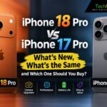 iPhone 18 Pro vs iPhone 17 Pro: What’s New, What’s the Same and Which One Should You Buy?